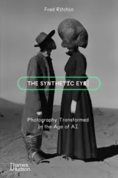 The Synthetic Eye. Photography Transformed in the Age of AI, Paperback/Fred Ritchin