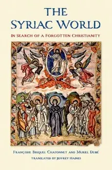 The Syriac World. In Search of a Forgotten Christianity, Hardback/Muriel Debie