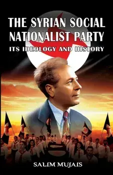 The Syrian Social Nationalist Party: Its Ideology and History, Paperback/Salim Mujais