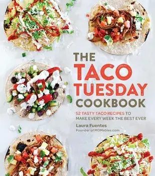The Taco Tuesday Cookbook: 52 Tasty Taco Recipes to Make Every Week the Best Ever, Paperback/Laura Fuentes