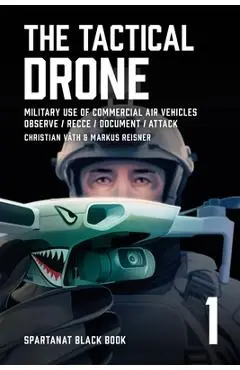The Tactical Drone: Military Use of Commercial Air Vehicles - Observe / Recce / Document / Attack - Christian Väth