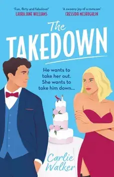 The Takedown. 'Fun, flirty and fabulous!' LAURA JANE WILLIAMS, Paperback/Carlie Walker