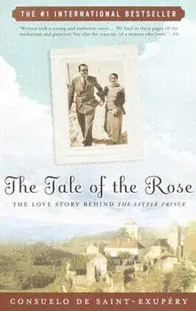 The Tale of the Rose: The Love Story Behind the Little Prince, Paperback/Consuelo de Saint-Exupery