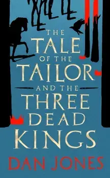 The Tale of the Tailor and the Three Dead Kings. A medieval ghost story, Hardback/Dan Jones