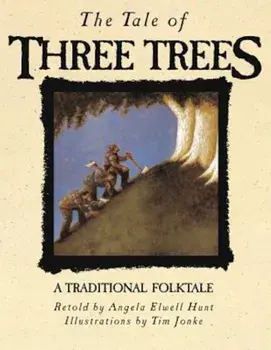 The Tale of Three Trees: A Traditional Folktale, Hardcover/Angela Elwell Hunt