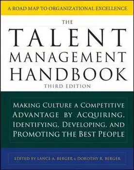 The Talent Management Handbook: Making Culture a Competitive Advantage by Acquiring, Identifying, Developing, and Promoting the Best People, Hardcover (3rd Ed.)/Lance A. Berger