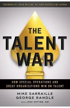 The Talent War: How Special Operations and Great Organizations Win on Talent - Mike Sarraille