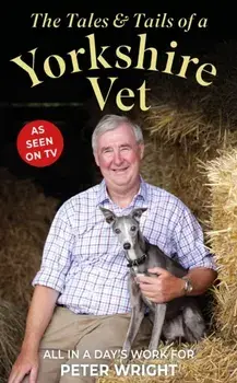 The Tales and Tails of a Yorkshire Vet. All in a Day's Work, Hardback/***