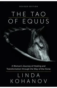 The Tao of Equus (Revised): A Woman's Journey of Healing and Transformation Through the Way of the Horse - Linda Kohanov