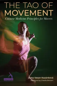The Tao of Movement. Chinese Medicine Principles for Movers, Paperback/Zuna Vesan Kozankova