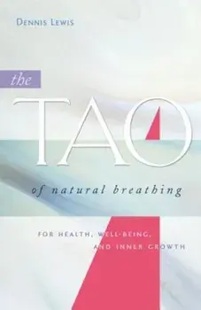 The Tao of Natural Breathing: For Health, Well-Being, and Inner Growth, Paperback/Dennis Lewis