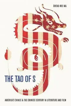 The Tao of S. America's Chinese & the Chinese Century in Literature and Film, Hardback/Sheng-mei Ma