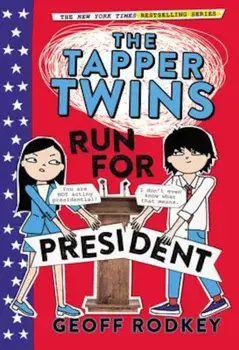 The Tapper Twins Run for President, Paperback/Geoff Rodkey