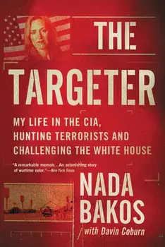 The Targeter: My Life in the Cia, Hunting Terrorists and Challenging the White House, Paperback/Nada Bakos