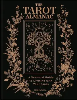 The Tarot Almanac. A Seasonal Guide to Divining with Your Cards, Hardback/Bess Matassa