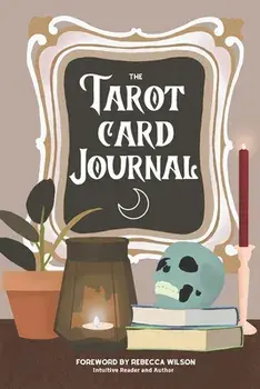 The Tarot Card Journal: A Guided Workbook to Create Your Own Intuitive Reading Reference Guide, With Reading Records/Rebecca Wilson