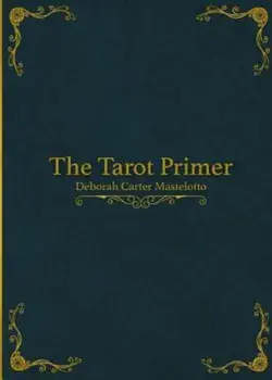 The Tarot Primer, Paperback/Deborah Carter Mastelotto