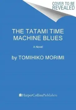 The Tatami Time Machine Blues. A Novel, Paperback/Tomihiko Morimi