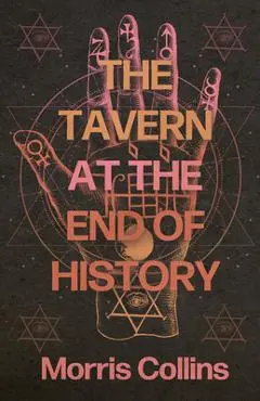 The Tavern at the End of History - Morris Collins