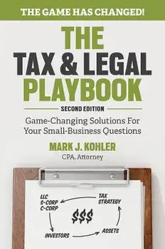 The Tax and Legal Playbook: Game-Changing Solutions to Your Small Business Questions, Paperback/Mark Kohler