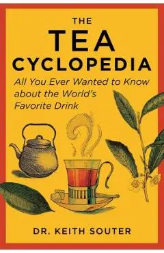 The Tea Cyclopedia: All You Ever Wanted to Know about the World's Favorite Drink - Keith Souter