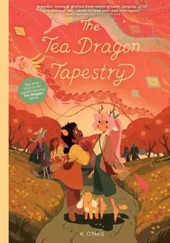 The Tea Dragon Tapestry Treasury Edition, Paperback/K. O'Neill