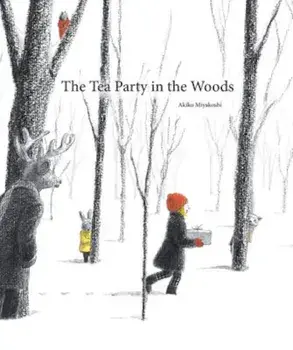 The Tea Party in the Woods, Hardcover/Akiko Miyakoshi