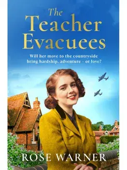 The Teacher Evacuees. A thrilling and page-turning WWII historical novel filled with romance and friendship, Paperback/Rose Warner