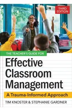 The Teacher's Guide for Effective Classroom Management: A Trauma-Informed Approach - Timothy Knoster