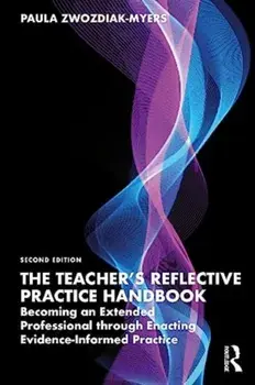 The Teacher's Reflective Practice Handbook. Becoming an Extended Professional through Enacting Evidence-Informed Practice, 2 ed, Paperback/Paula Nadine Zwozdiak-Myers