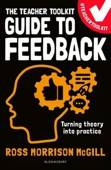 The Teacher Toolkit Guide to Feedback, Paperback/Ross Morrison McGill