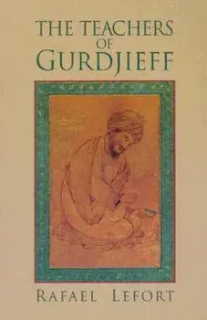 The Teachers of Gurdjieff, Paperback/Rafael Lafort