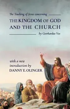 The Teaching of Jesus Concerning the Kingdom of God and the Church (Fontes Classics), Paperback/Danny E. Olinger