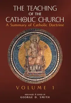 The Teaching of the Catholic Church: Volume 1: A Summary of Catholic Doctrine, Hardcover/Canon George D. Smith