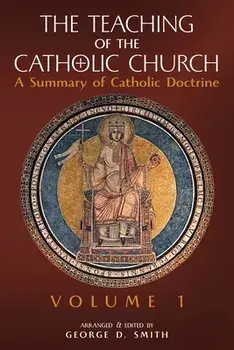 The Teaching of the Catholic Church: Volume 1: A Summary of Catholic Doctrine, Paperback/Canon George D. Smith