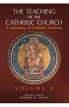 The Teaching of the Catholic Church: Volume 2: A Summary of Catholic Doctrine - Canon George D. Smith