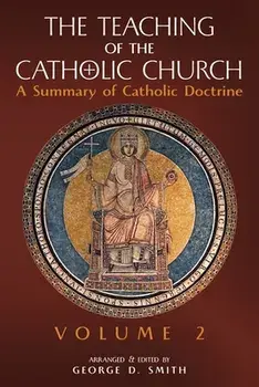 The Teaching of the Catholic Church: Volume 2: A Summary of Catholic Doctrine, Paperback/Canon George D. Smith