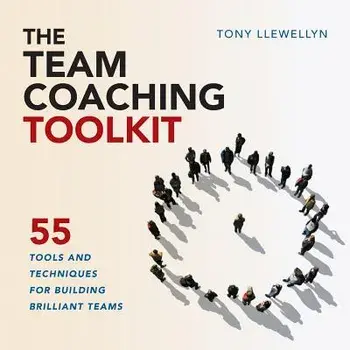The Team Coaching Toolkit: 55 Tools and Techniques for Building Brilliant Teams, Paperback/Tony Llewellyn