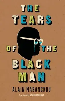 The Tears of the Black Man, Paperback/Alain Mabanckou