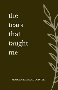 The Tears That Taught Me, Paperback/Morgan Richard Olivier