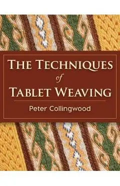 The Techniques of Tablet Weaving - Peter Collingwood