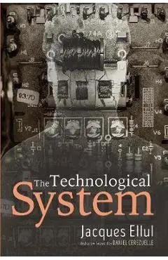 The Technological System - Jacques Ellul