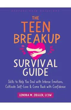 The Teen Breakup Survival Guide: Skills to Help You Deal with Intense Emotions, Cultivate Self-Love, and Come Back with Confidence - Lenora M. Ziegler