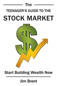 The Teenager's Guide to the Stock Market: Start Building Wealth Now, Hardcover/Jim Brent