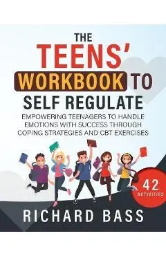 The Teens' Workbook to Self Regulate - Richard Bass