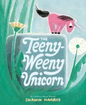 The Teeny-Weeny Unicorn, Hardback/Shawn Harris