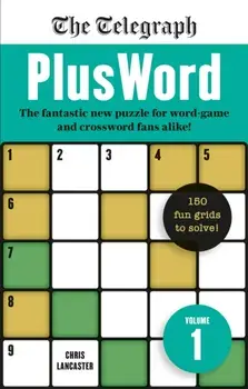 The Telegraph PlusWord. The fantastic new puzzle for Word-game and Crossword fans alike!, Paperback/Telegraph Media Group Ltd