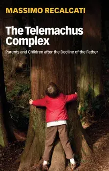 The Telemachus Complex: Parents and Children After the Decline of the Father, Paperback/Massimo Recalcati