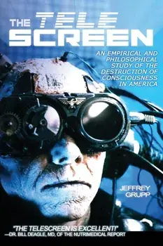 The Telescreen: An Empirical Study of the Destruction and Despiritualization of Consciousness, Paperback/Jeffrey Grupp
