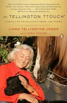 The Tellington Ttouch: Caring for Animals with Heart and Hands, Paperback/Linda Tellington-Jones
